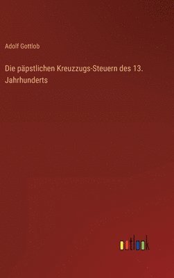 bokomslag Die ppstlichen Kreuzzugs-Steuern des 13. Jahrhunderts