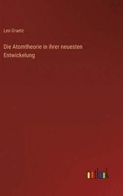 Atomtheorie in ihrer neuesten Entwickelung