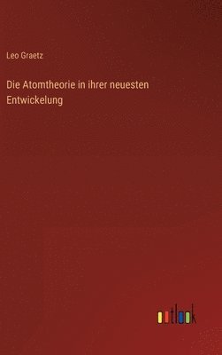 Die Atomtheorie in ihrer neuesten Entwickelung 1