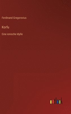 Ferdinand Gregorovius - Korfu, Inbunden