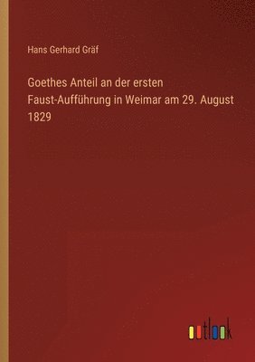 bokomslag Goethes Anteil an der ersten Faust-Aufführung in Weimar am 29. August 1829