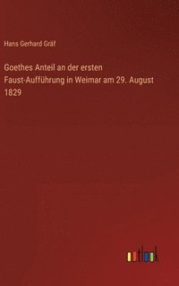 bokomslag Goethes Anteil an der ersten Faust-Auffhrung in Weimar am 29. August 1829