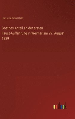 Goethes Anteil an der ersten Faust-Auffhrung in Weimar am 29. August 1829 1