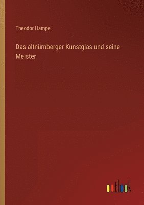 Das altnurnberger Kunstglas und seine Meister 1