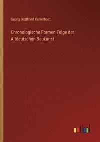 bokomslag Chronologische Formen-Folge der Altdeutschen Baukunst
