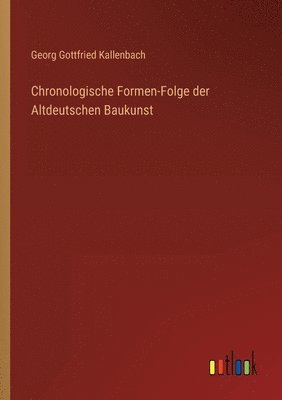 bokomslag Chronologische Formen-Folge der Altdeutschen Baukunst