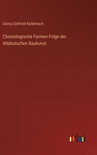 bokomslag Chronologische Formen-Folge der Altdeutschen Baukunst