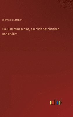 Die Dampfmaschine, sachlich beschrieben und erklrt 1