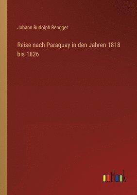 bokomslag Reise nach Paraguay in den Jahren 1818 bis 1826