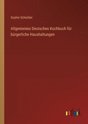 bokomslag Allgemeines Deutsches Kochbuch fur burgerliche Haushaltungen