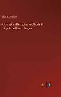 bokomslag Allgemeines Deutsches Kochbuch fr brgerliche Haushaltungen