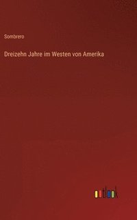 bokomslag Dreizehn Jahre im Westen von Amerika