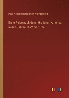 Erste Reise nach dem nördlichen Amerika in den Jahren 1822 bis 1824