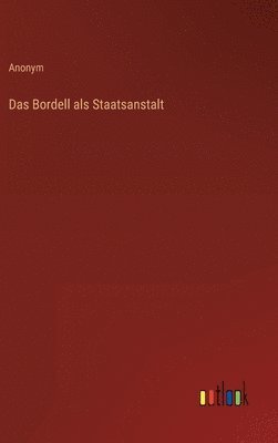 Anonym - Bordell als Staatsanstalt, Inbunden