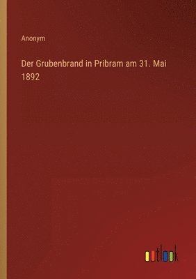 bokomslag Grubenbrand in Pribram am 31. Mai 1892