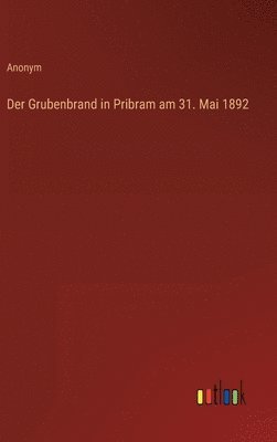 bokomslag Der Grubenbrand in Pribram am 31. Mai 1892