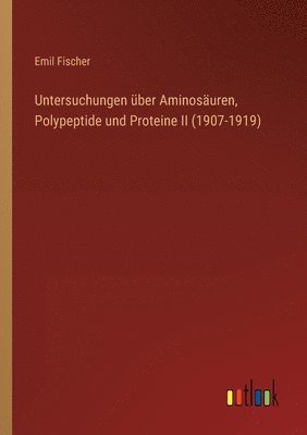 Untersuchungen uber Aminosauren, Polypeptide und Proteine II (1907-1919) 1