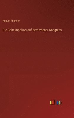 bokomslag Die Geheimpolizei auf dem Wiener Kongress