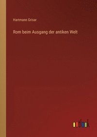 bokomslag Rom beim Ausgang der antiken Welt