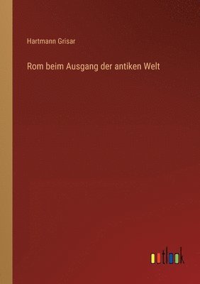 Rom beim Ausgang der antiken Welt 1