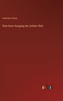 bokomslag Rom beim Ausgang der antiken Welt