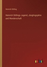 bokomslag Heinrich Stillings Jugend, Junglingsjahre und Wanderschaft