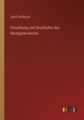 bokomslag Entstehung und Geschichte des Westgoten-Rechts