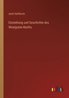 Entstehung und Geschichte des Westgoten-Rechts