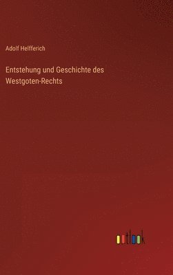 bokomslag Entstehung und Geschichte des Westgoten-Rechts