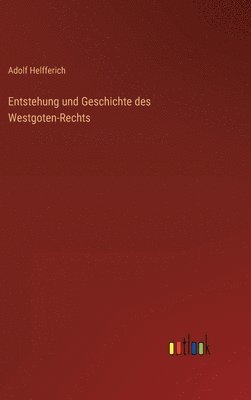 Entstehung und Geschichte des Westgoten-Rechts