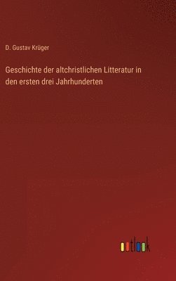 bokomslag Geschichte der altchristlichen Litteratur in den ersten drei Jahrhunderten