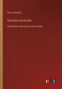 bokomslag Deutsche Geschichte: Achter Band: Neuste Zeit. Erste Hälfte.