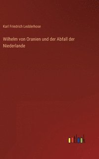 bokomslag Wilhelm von Oranien und der Abfall der Niederlande