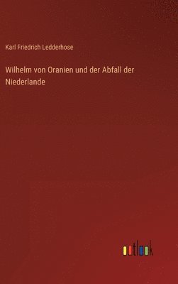 Wilhelm von Oranien und der Abfall der Niederlande 1