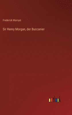 bokomslag Sir Henry Morgan, der Buccanier