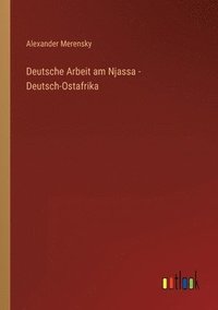 bokomslag Deutsche Arbeit am Njassa - Deutsch-Ostafrika