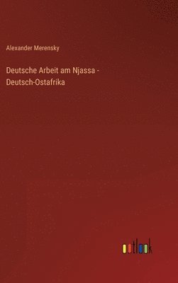 bokomslag Deutsche Arbeit am Njassa - Deutsch-Ostafrika