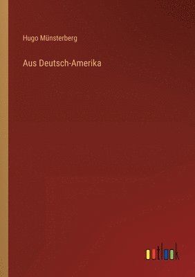 Hugo Münsterberg - Aus Deutsch-Amerika, Häftad