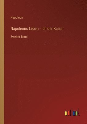 Napoleons Leben - Ich der Kaiser 1