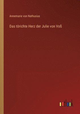 Annemarie Von Nathusius - törichte Herz der Julie von Voß, Häftad