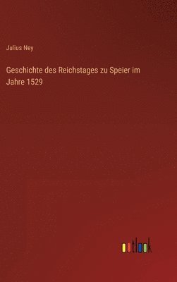 Geschichte des Reichstages zu Speier im Jahre 1529