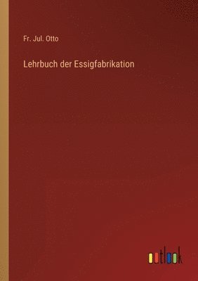 Lehrbuch der Essigfabrikation