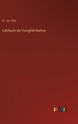 Lehrbuch der Essigfabrikation