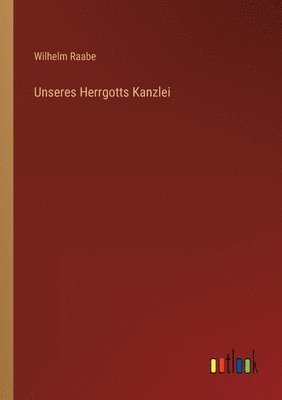 Unseres Herrgotts Kanzlei 1