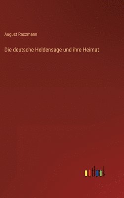 Die deutsche Heldensage und ihre Heimat 1