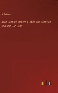 bokomslag Jean Baptiste Molire's Leben und Schriften und sein Don Juan