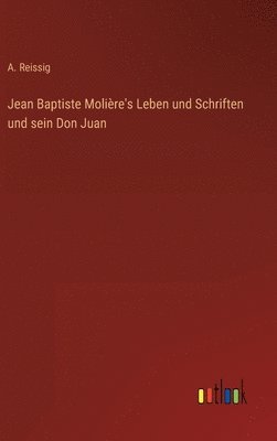 bokomslag Jean Baptiste Molire's Leben und Schriften und sein Don Juan