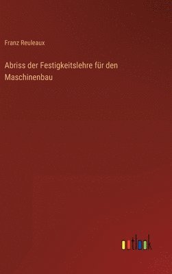 Franz Reuleaux - Abriss der Festigkeitslehre für den Maschinenbau, Inbunden
