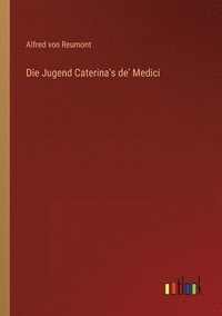 bokomslag Die Jugend Caterina's de' Medici