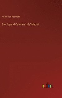 bokomslag Die Jugend Caterina's de' Medici